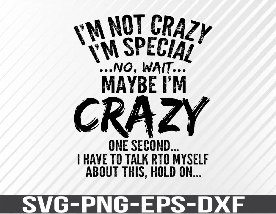 Women’s I’m Not Crazy I’m Special Svg, png, eps, dxf, digital download ...