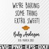 WTM 01 110 We're Baking Something Extra Sweet Onesie Pregnancy Announcement Thanksgiving Baby Onesie Svg, png, eps, dxf, digital download file