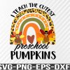 WTM 01 128 I Teach The Cutest Preschool Pumpkins, Fall Turkey Rainbow, Teacher Appreciation, Thanksgiving Svg, png, eps, dxf, digital download file