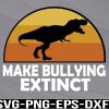 WTM 01 140 Make Bullying Extinct, We Wear Orange For Unity Day, Dinosaur Svg, png, eps, dxf, digital