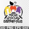 WTM 01 17 Hocus Pocus Everybody Focus SVG, Teachers Sanderson Sisters Funny Halloween Shirt SVG Cut File For Cricut, Silhouette Cameo