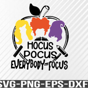 WTM 01 17 Hocus Pocus Everybody Focus SVG, Teachers Sanderson Sisters Funny Halloween Shirt SVG Cut File For Cricut, Silhouette Cameo