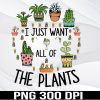 WTM 01 199 I Just Want All Of The Plants Svg, png, eps, dxf, digital