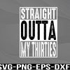 WTM 01 211 Straight Outta My Thirties svg, Born in 1981, Svg, png, eps, dxf, digital