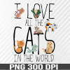 WTM 01 27 I love all the cats in the world png, digital download file