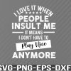 WTM 01 97 I love it when people insult me Svg, png, eps, dxf, digital download file