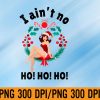 WTM 01 104 Womens Womens I Aint no Ho Ho Ho Shirt I Ain't no Ho Ho Ho PNG, Digital Download