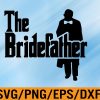 WTM 01 155 The Bridefather, Father Of the Bride svg, Bride father svg, Svg, Eps, Png, Dxf, Digital Download