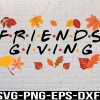 WTM 01 16 Friendsgiving svg, Friends Thanksgiving svg, Thanksgiving Friends svg, Thanksgiving Dinner, Autumn Svg, Eps, Png, Dxf, Digital Download