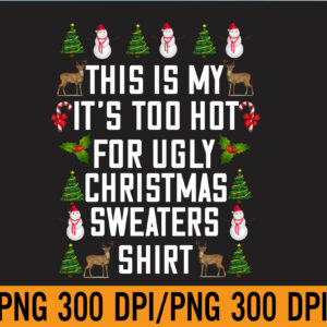 WTM 01 184 This Is My It's Too Hot For Ugly Christmas PNG, Digital Download