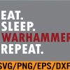 WTM 01 194 Eat Sleeps Warhammers Repeats Black Essential Svg, Eps, Png, Dxf, Digital Download