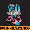 WTM 01 221 I'd Rather Wear Chalk Than Lipstick, Girl Power, Digital Download, Svg, Eps, Png, Dxf, Digital Download