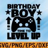 WTM 01 246 Birthday Boy time to Level up Gaming SVG,Gamer Birthday SVG,Funny Video Games SVG,Birthday Boy Svg, Eps, Png, Dxf, Digital Download