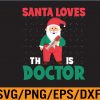WTM 01 278 Santa Loves This Doctor svg, Santa Loves This Doctor svg, Santa Loves This Doctor svg, Santa Loves, Svg, Eps, Png, Dxf, Digital Download