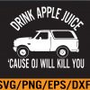 WTM 01 296 Drink Apple Juice Because OJ Will Kill You Vintage Svg, Eps, Png, Dxf, Digital Download