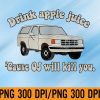 WTM 01 297 Drink Apple Juice Because OJ Will Kill You Vintage PNG, Digital