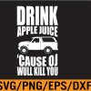 WTM 01 299 Drink Apple Juice Because OJ Will Kill You Vintage Svg, Eps, Png, Dxf, Digital Download