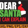 WTM 01 300 Dear Santa I Can Explain Christmas Naughty List Joke Svg, Eps, Png, Dxf, Digital Download