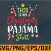 WTM 01 32 This Is My Christmas Pajama Svg, Funny Family Matching Xmas, Svg, Eps, Png, Dxf, Digital Download