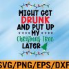 WTM 01 45 Might Get Drunk Might Put Up The Christmas Tree ,Christmas svg, Christmas Svg, Eps, Png, Dxf, Digital Download