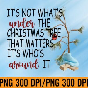 WTM 01 48 It's Not What's Under The Christmas Tree That Matters PNG