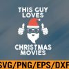 WTM 01 57 This Guy Loves Christmas Movies Watching Svg, Eps, Png, Dxf, Digital Download