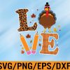 WTM 01 66 Love Thanksgiving svg , Leopard Thanksgiving svg, Gift For Thanksgiving , Funny Turkey svg, Thanksgiving Family matching Day Svg, Eps, Png, Dxf, Digital Download