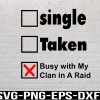 WTM 01 7 Esports and Gaming Relationship, Single Taken Helping My Clan With A Raid Svg, Eps, Png, Dxf, Digital Download