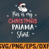 WTM 01 79 This Is My Christmas Pajama svg, Funny Christmas svg, Svg, Eps, Png, Dxf, Digital Download
