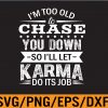 WTM 01 I'm too old to chase you down so i'll let karama do its job Svg, Eps, Png, Dxf, Digital Download