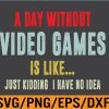 WTM 01 108 A Day Without Video Games Is Like Gamer Gaming Retro Svg, Eps, Png, Dxf, Digital Download