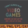 WTM 01 111 I Don't Always Play Video Games, Gaming Svg, Eps, Png, Dxf, Digital Download