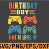 WTM 01 132 Birthday Boy Time to Level Up Video Game Birthday Boys Svg, Eps, Png, Dxf, Digital Download