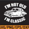WTM 01 14 I'm Not Old I'm Classic Funny Car Graphic Svg, Eps, Png, Dxf, Digital Download