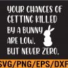 WTM 01 15 Your Chances of Getting Killed by a Bunny are low Svg, Eps, Png, Dxf, Digital Download