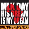 WTM 01 154 MLK Day His Dream Is My Dream Black Lives Matter Luther King Svg, Eps, Png, Dxf, Digital Download 102