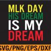 WTM 01 155 MLK Day His Dream Is My Dream Black Lives Matter Luther King Svg, Eps, Png, Dxf, Digital Download 103