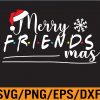 WTM 01 16 Merry Friendsmas Friends Christmas Svg, Eps, Png, Dxf, Digital Download