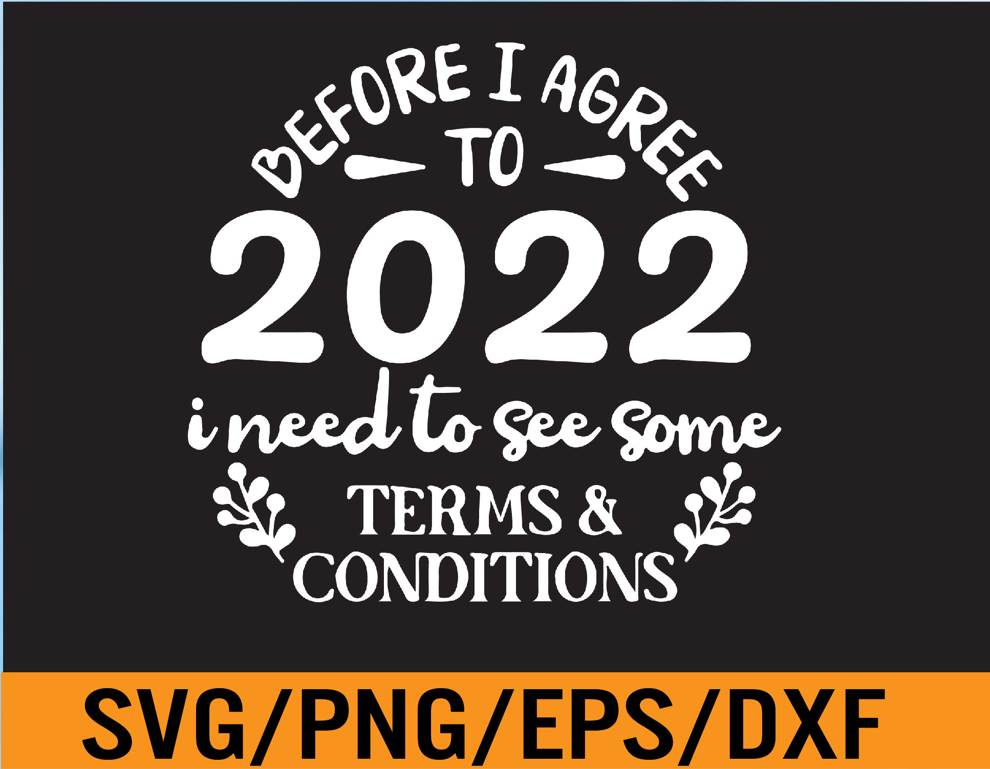 Before I Agree To 2022, 2022 Terms And Condition, Happy New Year 2022, 2022  Party, Funny 2022, Svg, Eps, Png, Dxf, Digital Download – 