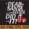 WTM 01 17 Dear Santa My Sister Did It Christmas Svg, Eps, Png, Dxf, Digital Download