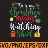 Fun Christmas This Is My Christmas Movie Watching, Svg, Eps, Png, Dxf, Digital Download