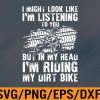 WTM 01 198 Funny Dirt Bike Art For Men Women Dirtbike Motorcycle Riding Svg, Eps, Png, Dxf, Digital Download