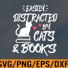 WTM 01 212 Easily distracted by cats and books cat book lover Svg, Eps, Png, Dxf, Digital Download