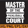 WTM 01 248 Master Of Pickleball Court Funny Player Paddle Svg, Eps, Png, Dxf, Digital Download