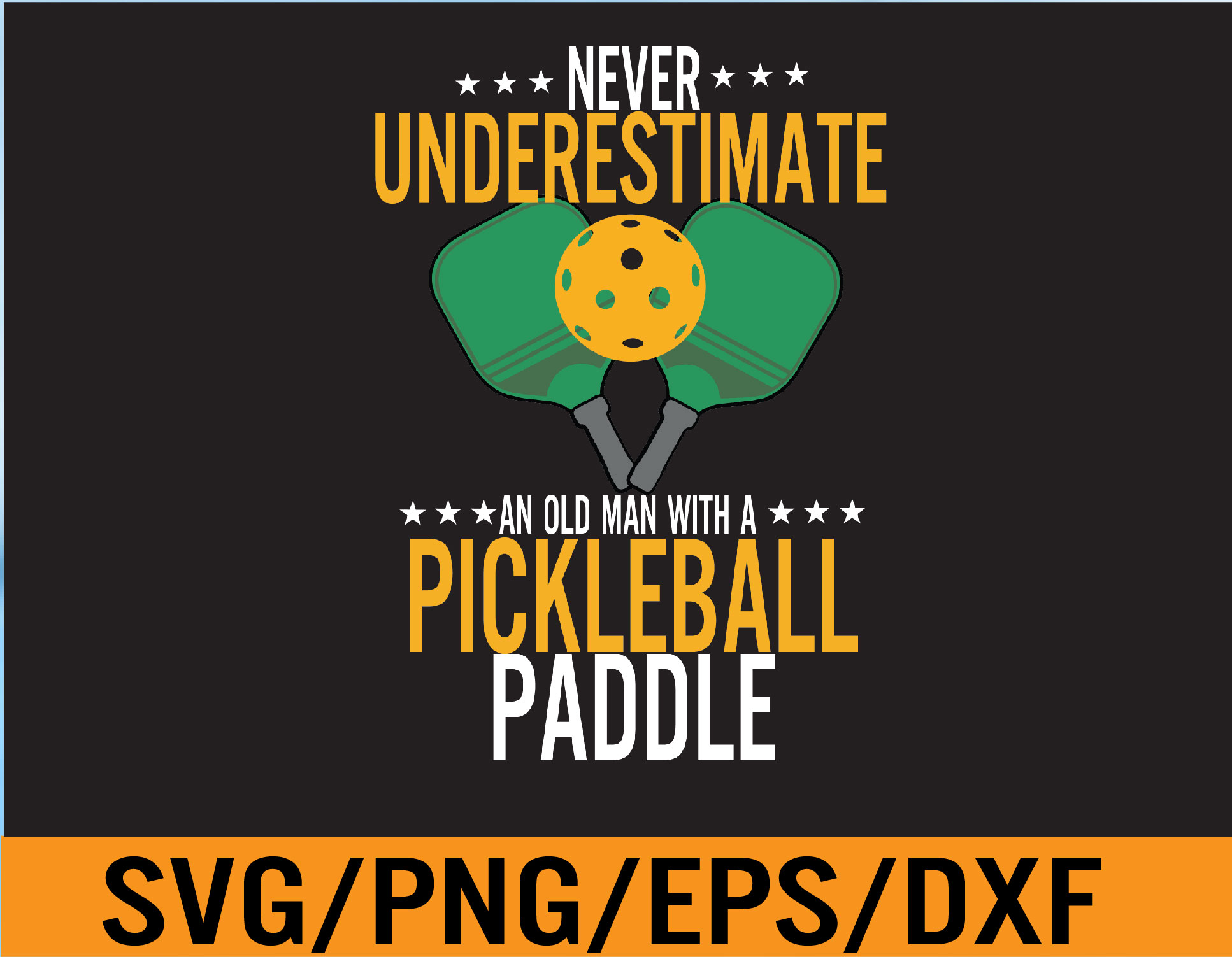 Mens Never underestimate an old man with a pickleball paddle Svg, Eps ...