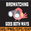 WTM 01 267 Bird Watching Goes Both Ways Funny Gift for Bird Watchers Svg, Eps, Png, Dxf, Digital Download