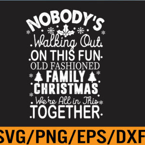 WTM 01 27 Nobody's Walking Out On This Fun Old Family Christmas Xmas Svg, Eps, Png, Dxf, Digital Download