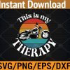 WTM 01 279 Motorbiking is my Therapy Perfect for Petrolheads, Motorbike lovers, and all 2-Wheelers Svg, Eps, Png, Dxf, Digital Download