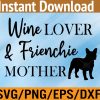 WTM 01 285 Wine Lover & Frenchie Mother Svg, Eps, Png, Dxf, Digital Download