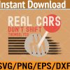 WTM 01 297 Real Cars Don't Shift Themselves Funny Manual stick Racing Svg, Eps, Png, Dxf, Digital Download